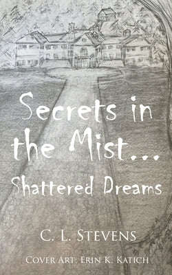 Secrets in the Mist...: Shattered Dreams by Stevens, C. L.