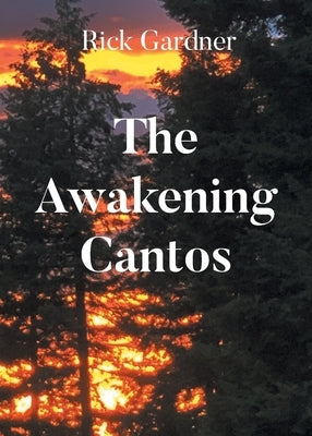 The Awakening Cantos by Gardner, Rick