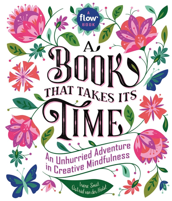 A Book That Takes Its Time: An Unhurried Adventure in Creative Mindfulness by Smit, Irene