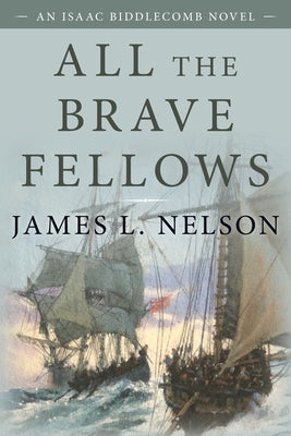 All the Brave Fellows: An Isaac Biddlecomb Novel by Nelson, James L.