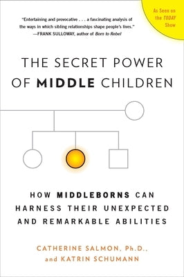 The Secret Power of Middle Children: How Middleborns Can Harness Their Unexpected and Remarkable Abilities by Salmon, Catherine