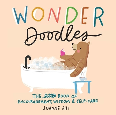 Wonder Doodles: The Little Book of Encouragement, Wisdom & Self-Care by Shi, Joanne