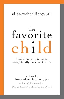 The Favorite Child: How a Favorite Impacts Every Family Member for Life by Libby, Ellen Weber