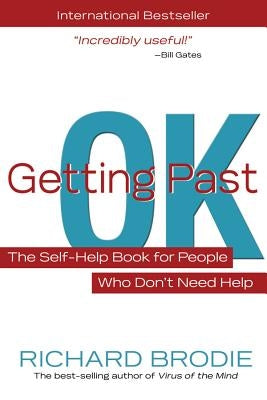 Getting Past Ok: The Self-Help Book for People Who Don?t Need Help by Brodie, Richard