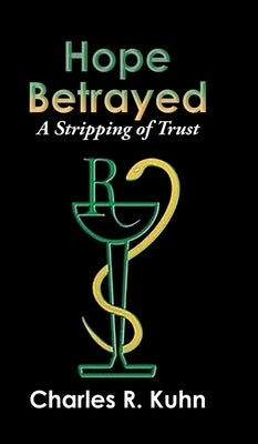 Hope Betrayed: A Stripping of Trust by Charles R Kuhn