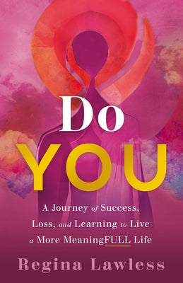 Do You: A Journey of Success, Loss, and Learning to Live a More Meaningfull Life by Lawless, Regina