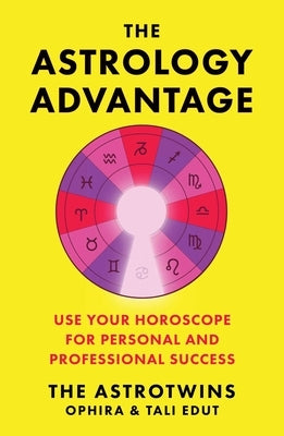 The Astrology Advantage: Use Your Horoscope for Personal and Professional Success by Edut, Ophira