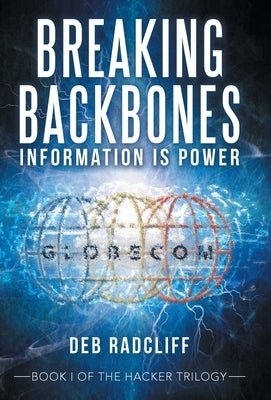 Breaking Backbones: Information Is Power: Book I of the Hacker Trilogy by Radcliff, Deb