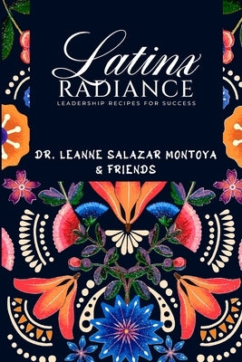 Latinx Radiance: Recipes for Leadership by Salazar Montoya, Leanne