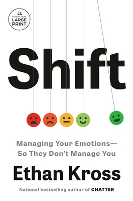 Shift: Managing Your Emotions--So They Don't Manage You by Kross, Ethan