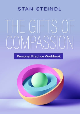 The Gifts of Compassion Personal Practice Workbook by Steindl, Stan