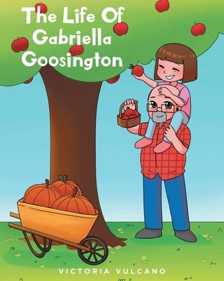 The Life Of Gabriella Goosington by Vulcano, Victoria