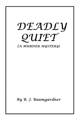 Deadly Quiet: (A Murder Mystery) by Baumgardner, B. J.