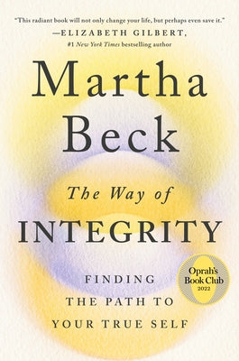 The Way of Integrity: Finding the Path to Your True Self (Oprah's Book Club) by Beck, Martha