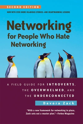 Networking for People Who Hate Networking, Second Edition: A Field Guide for Introverts, the Overwhelmed, and the Underconnected by Zack, Devora