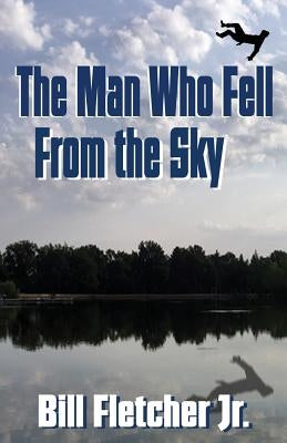 The Man Who Fell From the Sky by Fletcher, Bill, Jr.