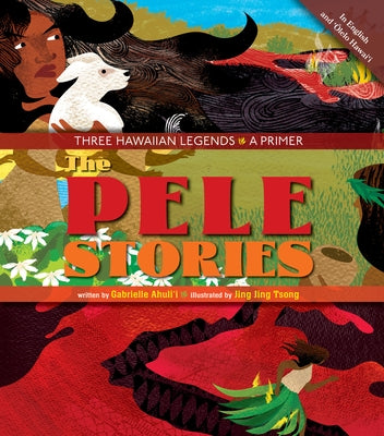 The Pele Stories: Three Hawaiian Legends: A Primer by Ahuli'i Gabrielle