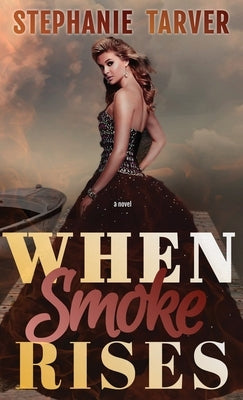 When Smoke Rises by Tarver, Stephanie