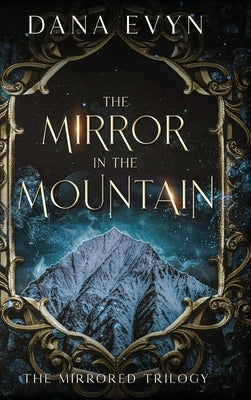 The Mirror in the Mountain by Evyn, Dana