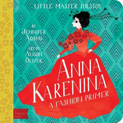 Anna Karenina: A Babylit(r) Fashion Primer by Adams, Jennifer