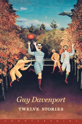 Twelve Stories by Davenport, Guy