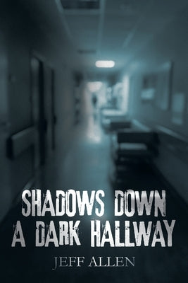 Shadows Down a Dark Hallway by Allen, Jeff