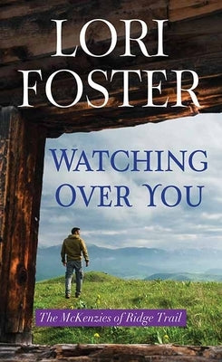 Watching Over You: The McKenzies of Ridge Trail by Foster, Lori