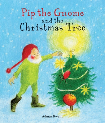 Pip the Gnome and the Christmas Tree by Kwant, Admar