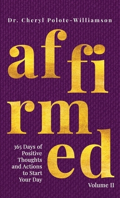 Affirmed Volume II: 365 Days of Positive Thoughts and Actions to Start Your Day by Polote-Williamson, Cheryl