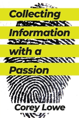 Collecting Information with a Passion by Lowe, Corey