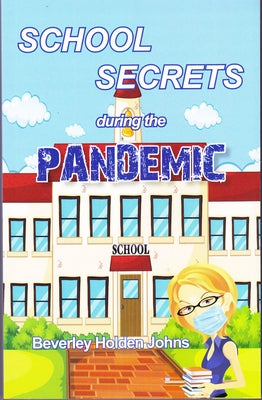 School Secrets During the Pandemic by Holden Johns, Beverley