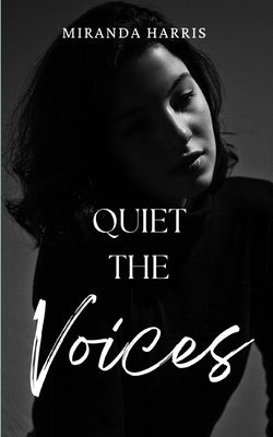 Quiet the Voices by Harris, Miranda