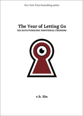 The Year of Letting Go: 365 Days Pursuing Emotional Freedom by Sin, R. H.