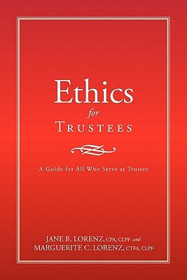 Ethics for Trustees: A Guide for All Who Serve as Trustee by Lorenz, Jane B.