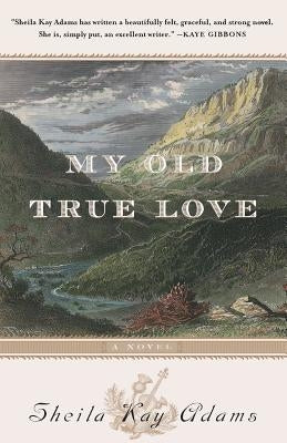 My Old True Love by Adams, Sheila Kay