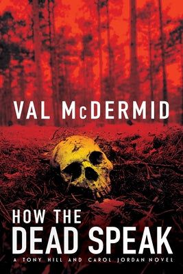 How the Dead Speak: A Tony Hill and Carol Jordan Thriller by McDermid, Val