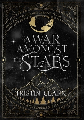 A War Amongst the Stars: A Star-Crossed Lovers Series: Book One (A Dark Sci-Fi Fantasy Romance Novel) by Clark, Tristin