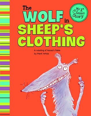 The Wolf in Sheep's Clothing: A Retelling of Aesop's Fable by White, Mark