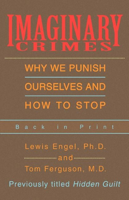 Imaginary Crimes: Why We Punish Ourselves and How to Stop by Engel, Lewis B.