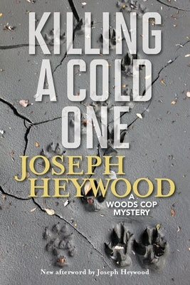 Killing a Cold One: A Woods Cop Mystery by Heywood, Joseph