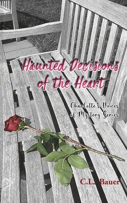 Haunted Decisions of the Heart by Bauer, C. L.