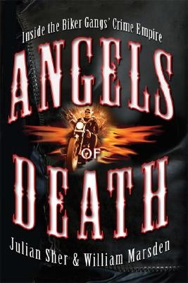 Angels of Death: Inside the Biker Gangs' Crime Empire by Sher, Julian