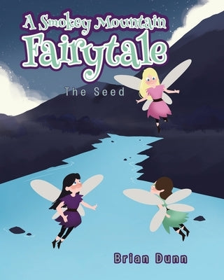 A Smokey Mountain Fairytale: The Seed by Dunn, Brian