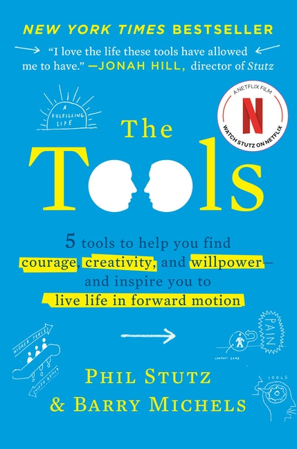 The Tools: 5 Tools to Help You Find Courage, Creativity, and Willpower--And Inspire You to Live Life in Forward Motion by Stutz, Phil