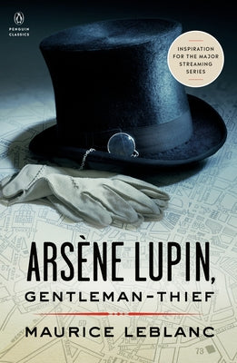 Arsène Lupin, Gentleman-Thief: Inspiration for the Major Streaming Series by Leblanc, Maurice