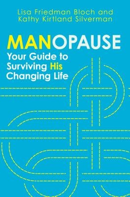 Manopause: Your Guide to Surviving His Changing Life by Bloch, Lisa Friedman