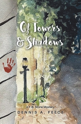 Of Towers and Shadows: a T. B. Stone Mystery by Feece, Dennis A.