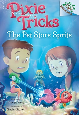 The Pet Store Sprite: A Branches Book (Pixie Tricks #3): Volume 3 by West, Tracey