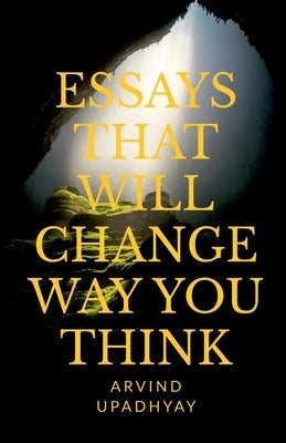 Essays That Will Change Way You Think by Upadhyay, Arvind