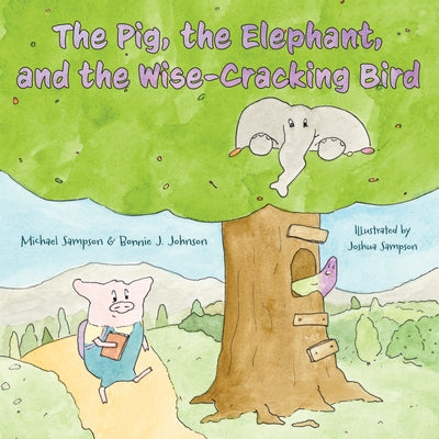 The Pig, the Elephant, and the Wise-Cracking Bird by Sampson, Michael